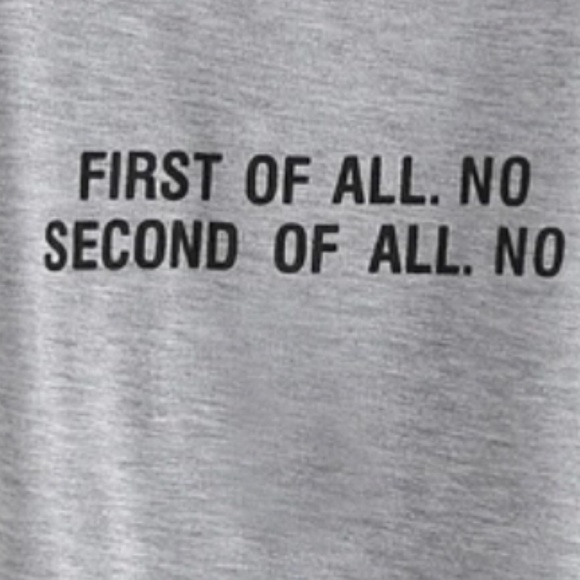 NEW Grey “First of all, No. Second of all, No” Tee - Picture 2 of 13